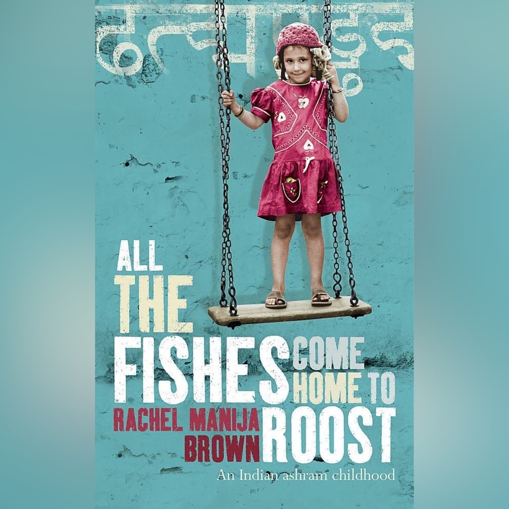 2/$25 All The Fishes Come Home To Roost - An Indian Ashram Childhood 2006